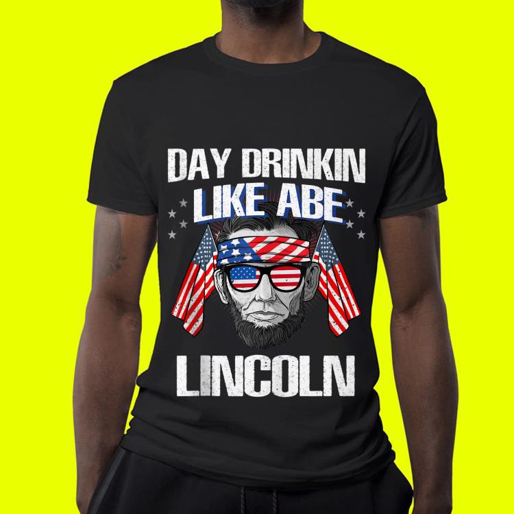 Day Drinkin Like Abraham Lincoln shirt Day Drinkin Like Abraham Lincoln shirt 4 - Day Drinkin Like Abraham Lincoln shirt