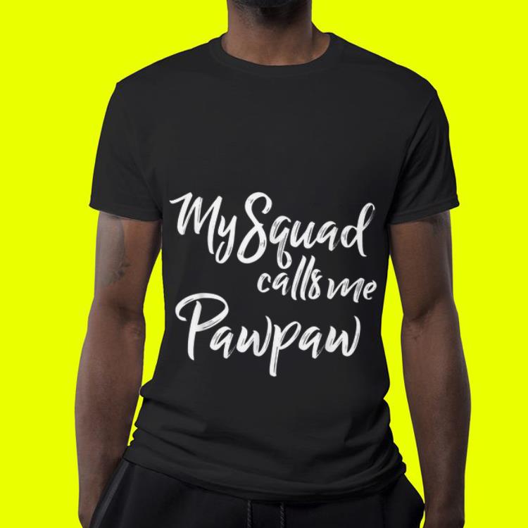 Father s Day My Squad Calls Me Pawpaw shirt 4 - Father's Day My Squad Calls Me Pawpaw shirt