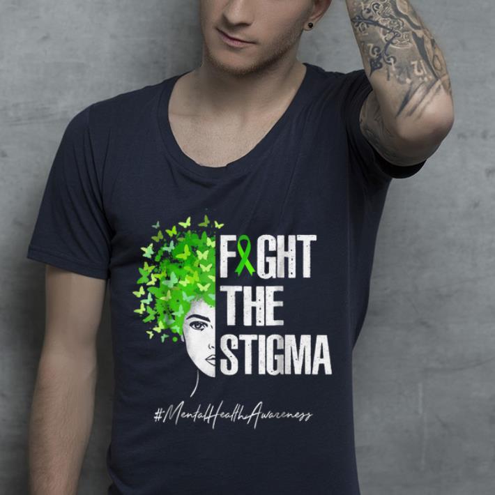 Fight The Stigma Mental Health Awareness shirt 4 - Fight The Stigma Mental Health Awareness shirt