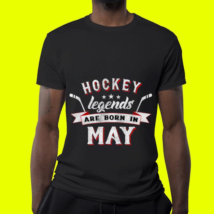 Hockey Legends Are Born In May shirt Hockey Legends Are Born In May shirt 4 - Hockey Legends Are Born In May shirt