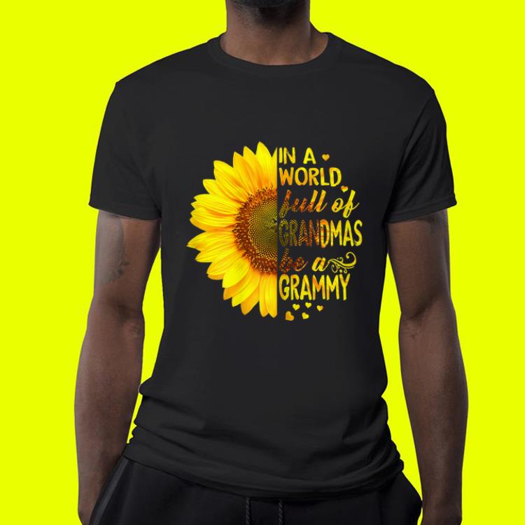 In a world full of grandmas be Grammy Sunflower shirt 4 - In a world full of grandmas be Grammy Sunflower shirt