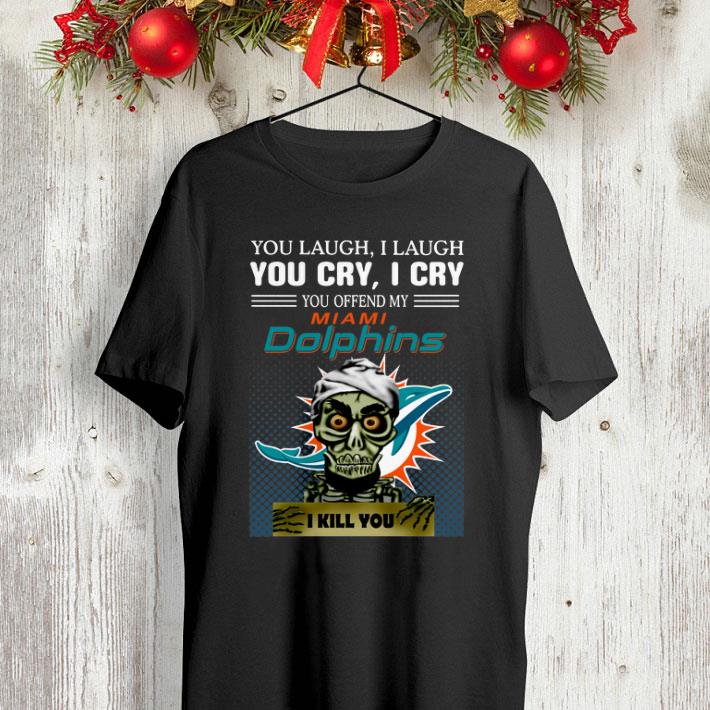 Jeff Dunham you laugh i laugh you offend my Miami Dolphins i kill you shirt Jeff Dunham you laugh i laugh you offend my Miami Dolphins i kill you shirt 4 - Jeff Dunham you laugh i laugh you offend my Miami Dolphins i kill you shirt