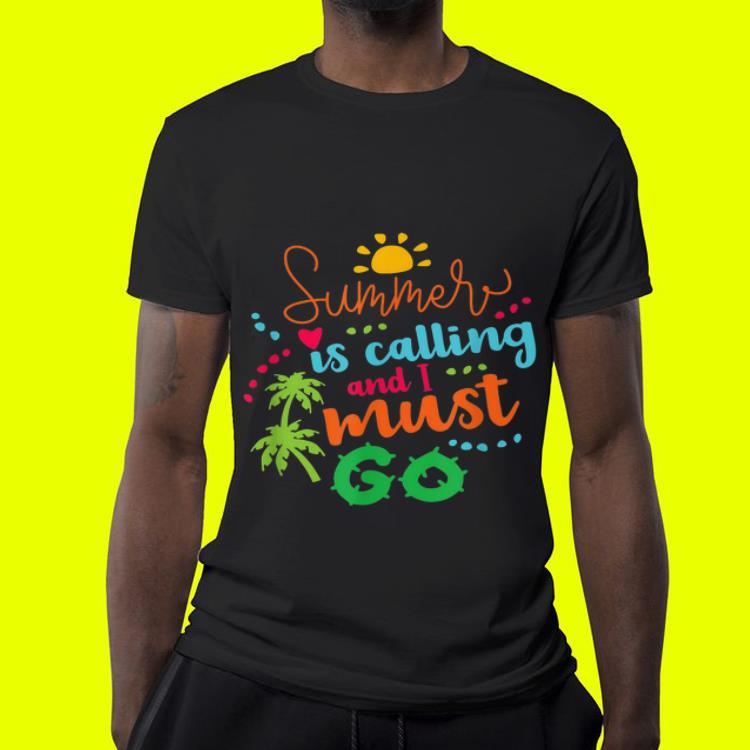 Summer Is Calling And I Must Go shirt Summer Is Calling And I Must Go shirt 4 - Summer Is Calling And I Must Go shirt