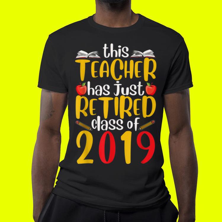 This Teacher Has Just Retired Class Of 2019 shirt 4 - This Teacher Has Just Retired Class Of 2019 shirt