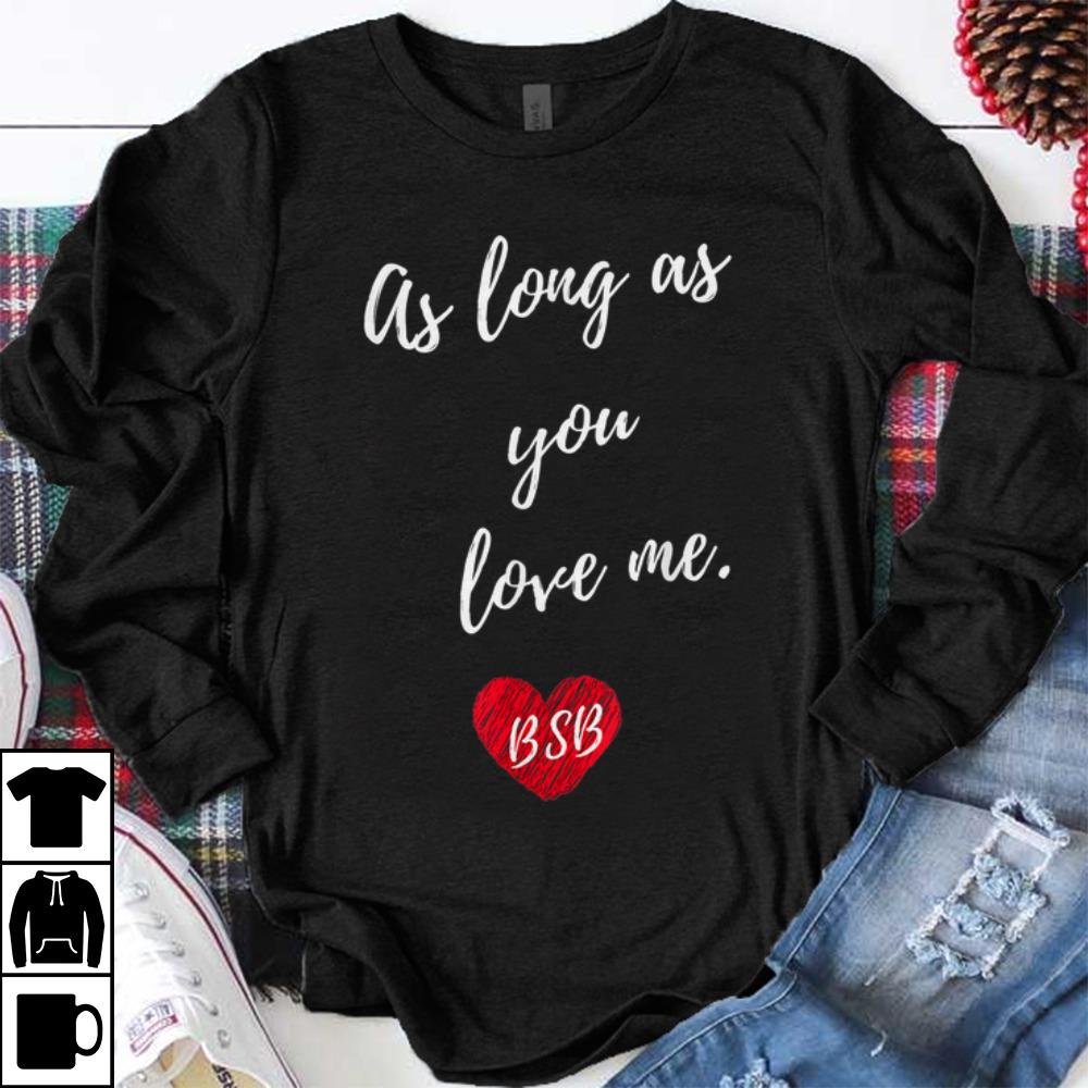 Awesome As Long As You Love Me Backstreet Boy shirt 1 - Awesome As Long As You Love Me Backstreet Boy shirt