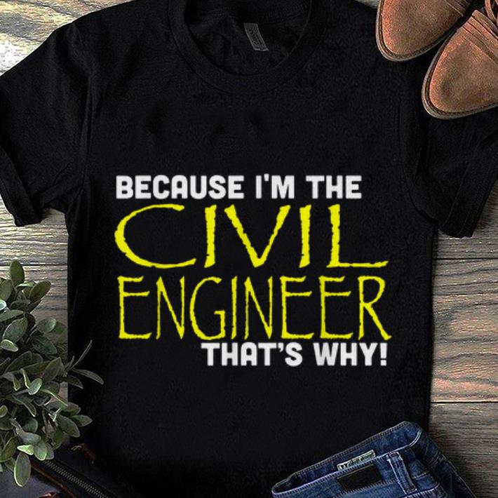 Because I m The Civil Engineer That s Why sweater 1 - Because I'm The Civil Engineer That's Why sweater