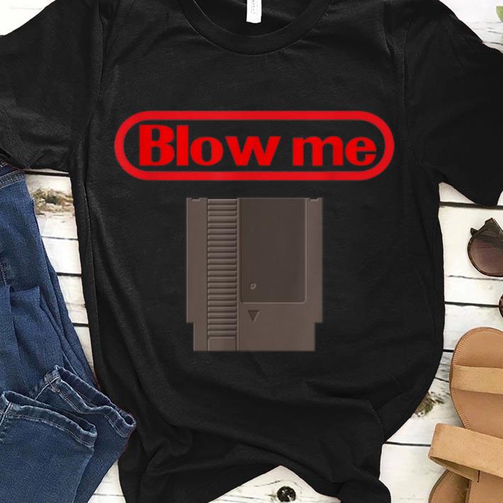 Blow Me Retro Video Game Old school Gamer guy tee 1 - Blow Me Retro Video Game Old school Gamer guy tee