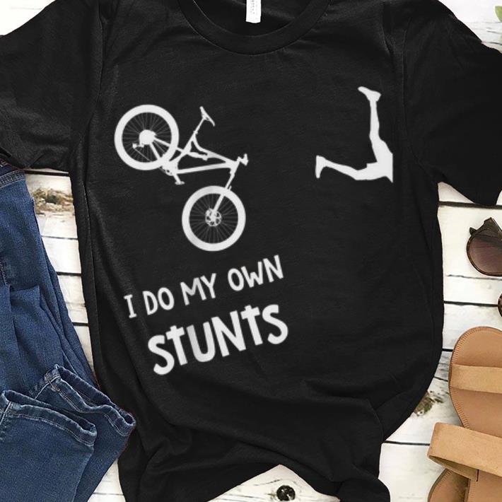I Do My Own Stunts Mountain Bike guy tee 1 - I Do My Own Stunts Mountain Bike guy tee