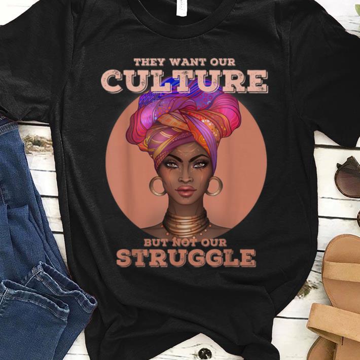 Premium African American They Want Our Culture But Not Our Struggle shirt 1 - Premium African American They Want Our Culture But Not Our Struggle shirt