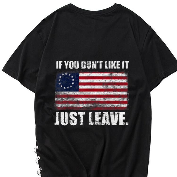 Premium Betsy Ross Flag If You Don t Like It Just Leave shirt 1 - Premium Betsy Ross Flag If You Don't Like It Just Leave shirt