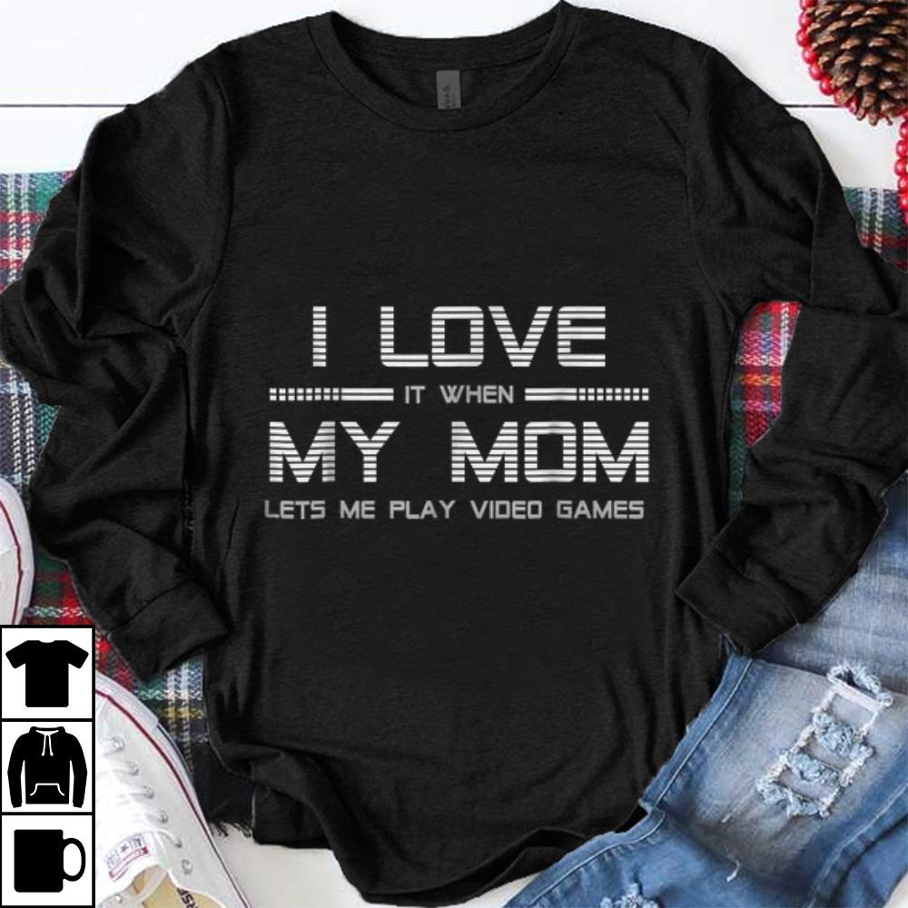 Premium I Love It When My Mom Let s Me Play Video Game shirt 1 - Premium I Love It When My Mom Let's Me Play Video Game shirt