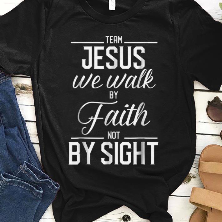 Premium Team Jesus We Walk By Faith Not By Sight Bible Verse Christian shirt 1 - Premium Team Jesus We Walk By Faith Not By Sight Bible Verse Christian shirt