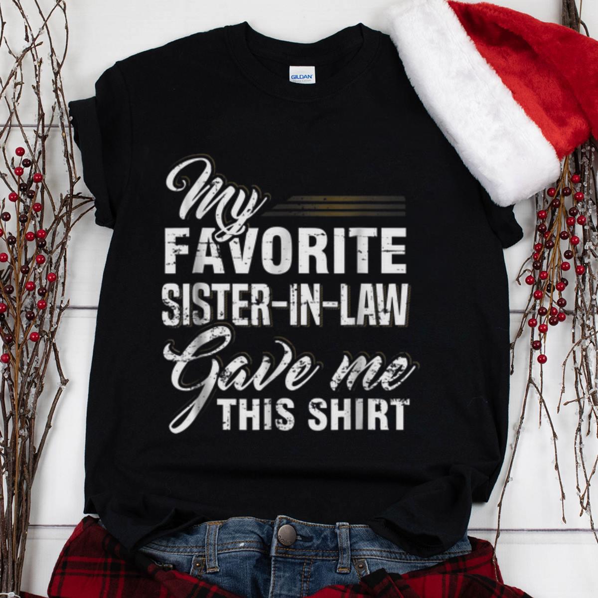 The Best My Favorite Sister In Law Gave Me this shirt 1 - The Best My Favorite Sister In Law Gave Me this shirt