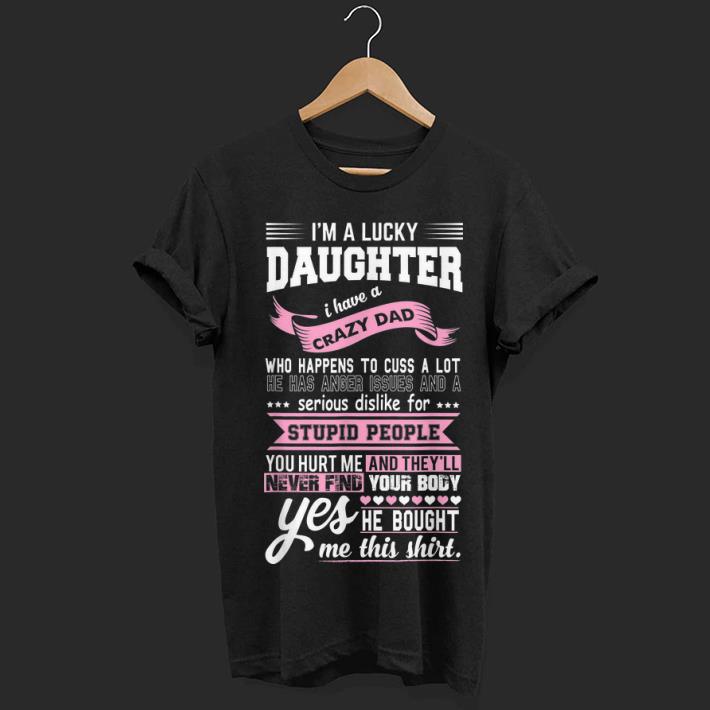 Wonderful Pink I m A Lucky Daughter I Have A Crazy Dad Stupid People You Hurt Me And They ll Never Find shirt 1 - Wonderful Pink I'm A Lucky Daughter I Have A Crazy Dad Stupid People You Hurt Me And They'll Never Find shirt
