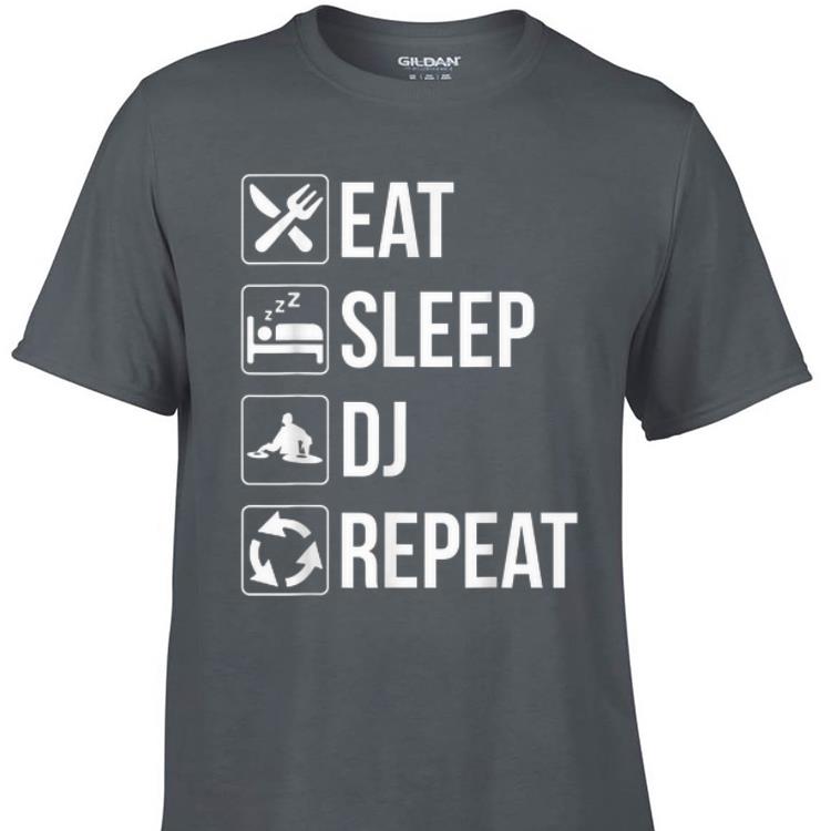 Awesome Eat Sleep Dj Repeat shirt 1 - Awesome Eat Sleep Dj Repeat shirt