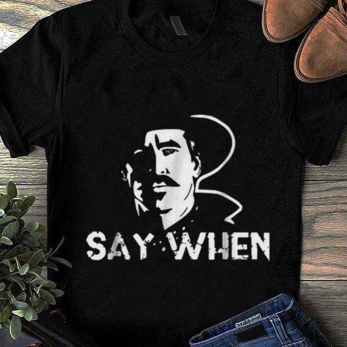 Awesome Tombstone Doc Holliday Say When shirt 1 - Awesome Tombstone Doc Holliday Say When shirt