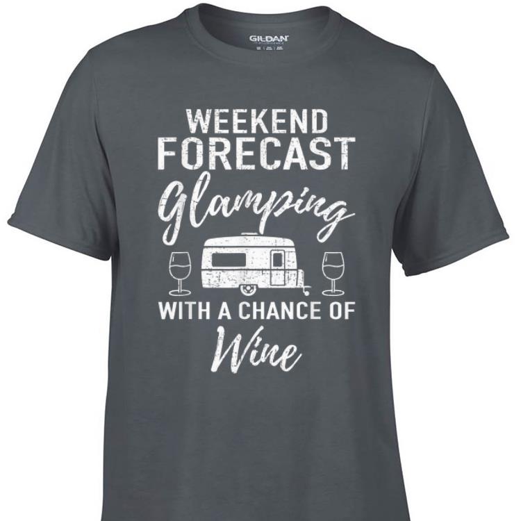 Awesome Weekend Forecast Glamping With A Chance Of Wine shirt 1 - Awesome Weekend Forecast Glamping With A Chance Of Wine shirt