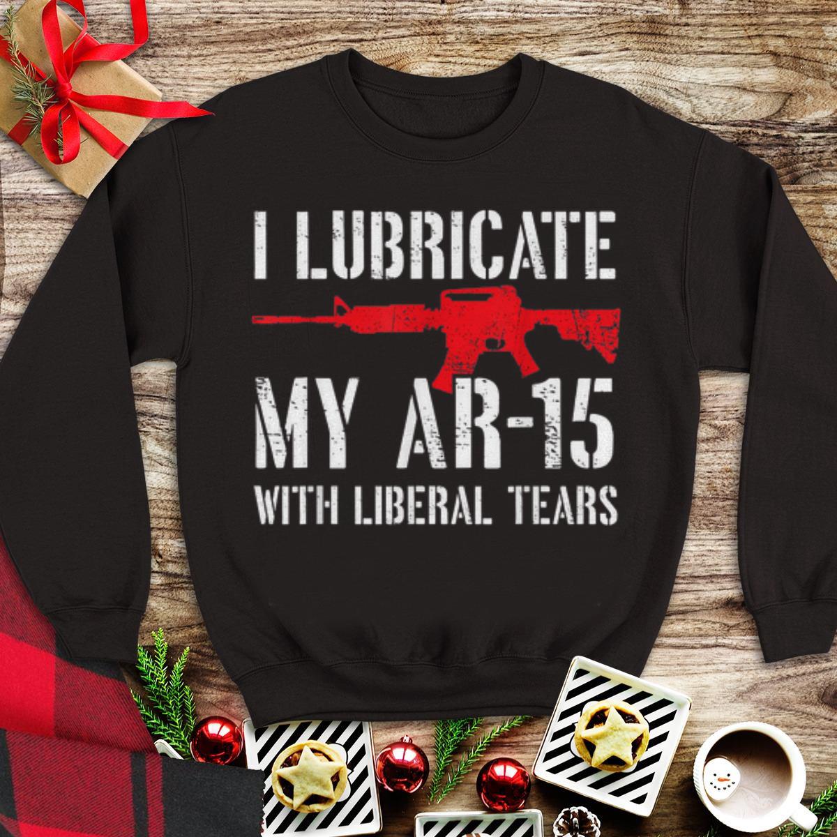 I Lubricate My Ar 15 With Liberal Tears sweater 1 - I Lubricate My Ar-15 With Liberal Tears sweater