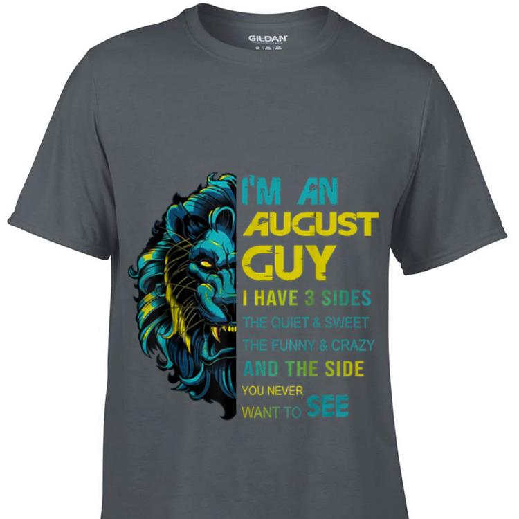 Top Lion I m An August Guy I Have 3 Side The Quiet And Sweet guy tee 1 - Top Lion I'm An August Guy I Have 3 Side The Quiet And Sweet guy tee