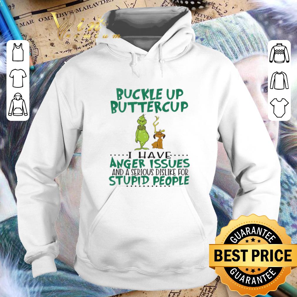 Original Grinch buckle up buttercup i have anger issues stupid people shirt Original Grinch buckle up buttercup i have anger issues stupid people shirt 4 - Original Grinch buckle up buttercup i have anger issues stupid people shirt