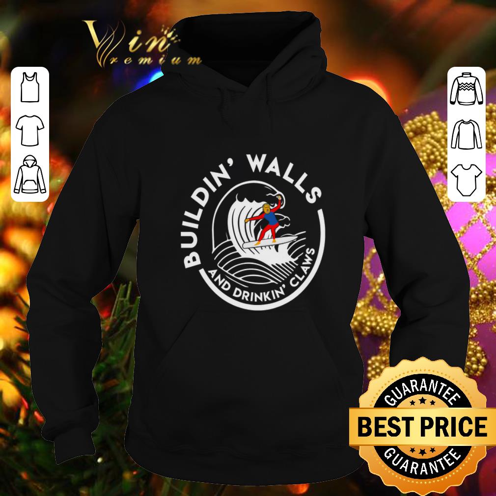 Hot Donald Trump Buildin' Walls And Drinkin' Claws shirt Hot Donald Trump Buildin Walls And Drinkin Claws shirt 4 - Hot Donald Trump Buildin' Walls And Drinkin' Claws shirt