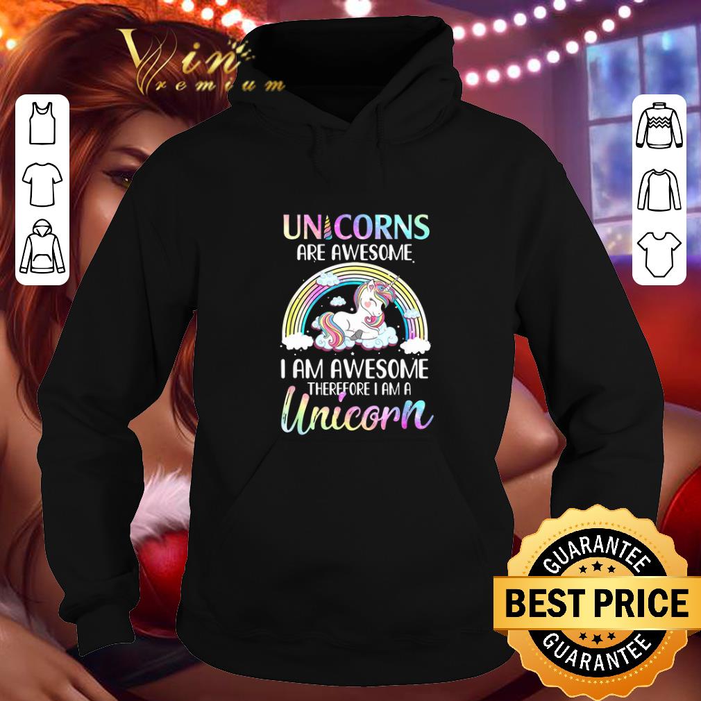 Hot Unicorn Are Awesome I Am Awesome Therefore I Am A Unicorn shirt 4 - Hot Unicorn Are Awesome I Am Awesome Therefore I Am A Unicorn shirt