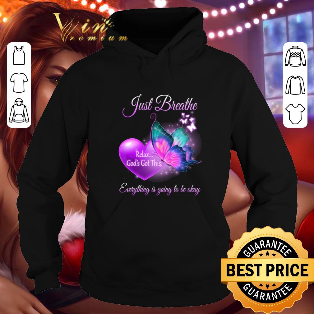 Original Butterfly Just breathe relax God's got this everything is going to be okay shirt Original Butterfly Just breathe relax God s got this everything is going to be okay shirt 4 - Original Butterfly Just breathe relax God's got this everything is going to be okay shirt