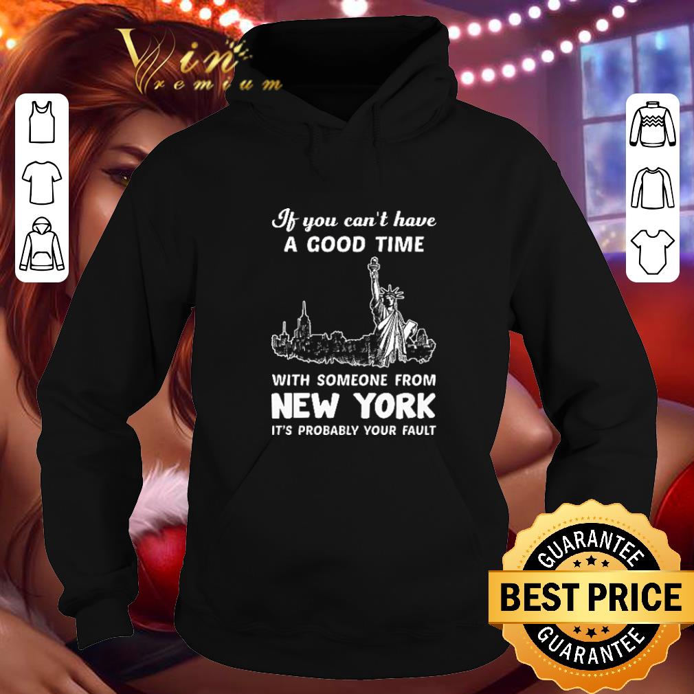 Original If you can't have a good time with someone from New York shirt Original If you can t have a good time with someone from New York shirt 4 - Original If you can't have a good time with someone from New York shirt