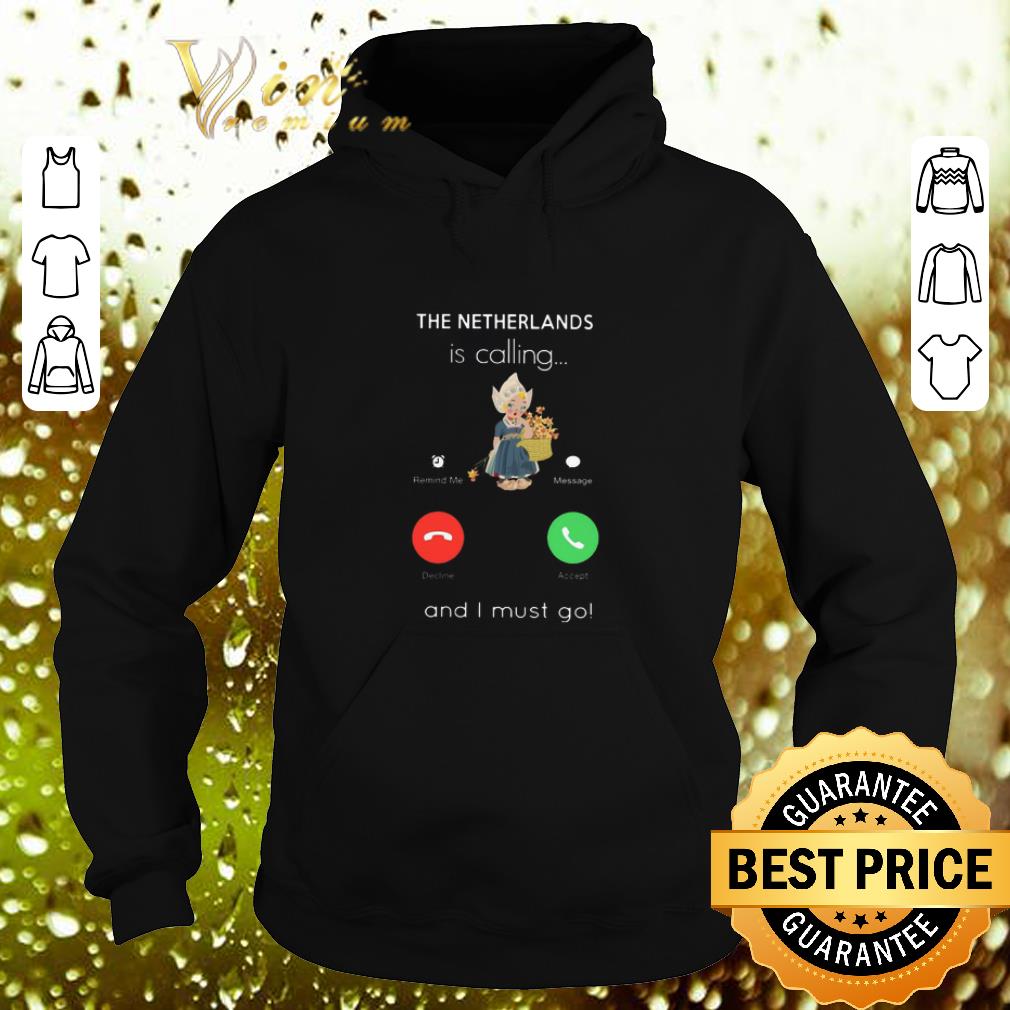 Original The Netherlands is calling and i must go shirt Original The Netherlands is calling and i must go shirt 4 - Original The Netherlands is calling and i must go shirt