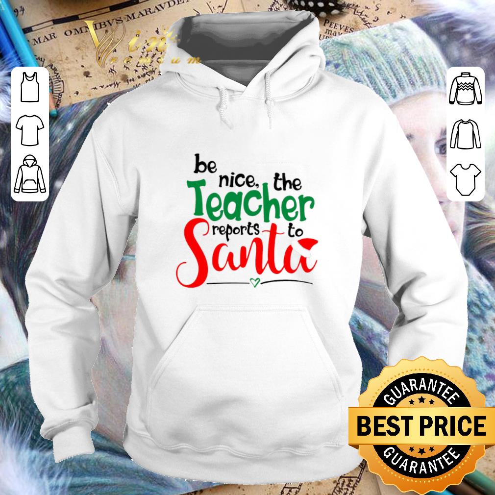 Original be nice the teacher reports to Santa shirt Original be nice the teacher reports to Santa shirt 4 - Original be nice the teacher reports to Santa shirt