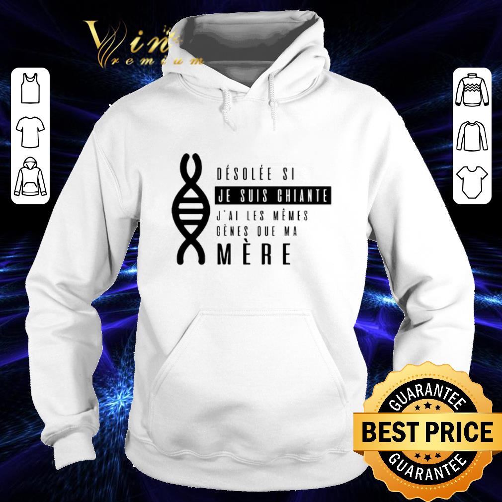 Original desolee si je suis chiante j ai les memes genes que ma mere shirt 4 - Original desolee si je suis chiante j'ai les memes genes que ma mere shirt