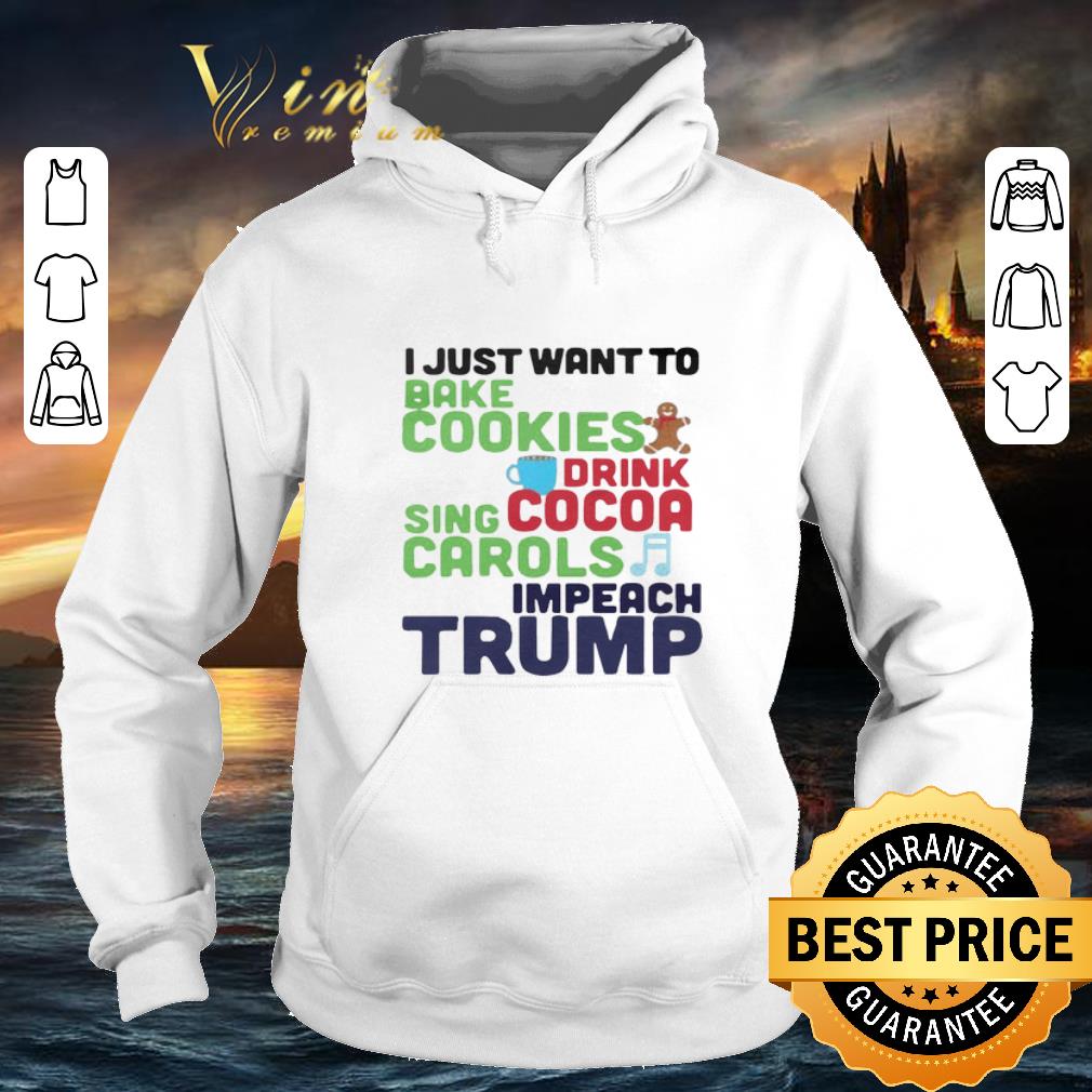 Top I Just Want To Bake Cookies Drink Cocoa Sing Carols Impeach Trump shirt Top I Just Want To Bake Cookies Drink Cocoa Sing Carols Impeach Trump shirt 4 - Top I Just Want To Bake Cookies Drink Cocoa Sing Carols Impeach Trump shirt