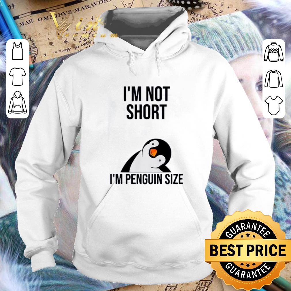 Hot I'm not short i'm penguin size shirt Hot I m not short i m penguin size shirt 4 - Hot I'm not short i'm penguin size shirt