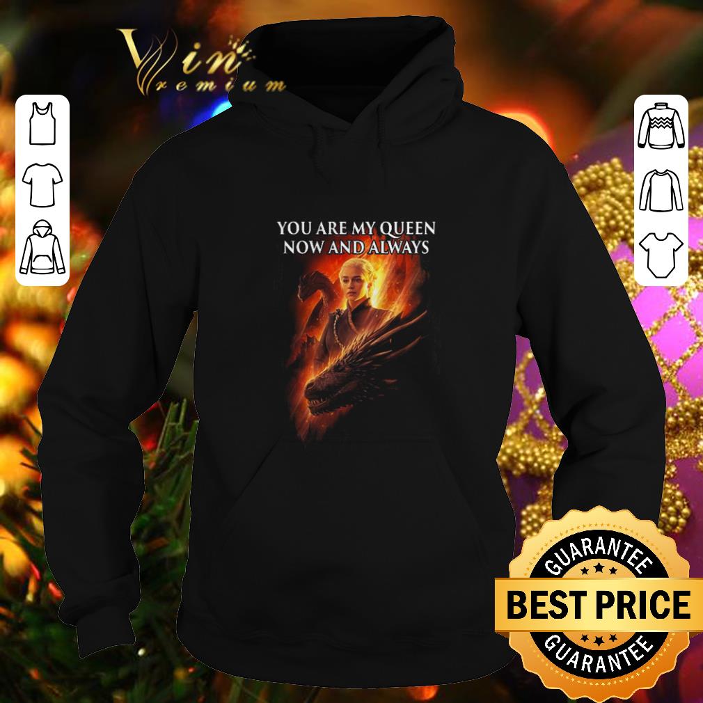 Original Daenerys Targaryen You are my queen now and always Game Of Thrones shirt Original Daenerys Targaryen You are my queen now and always Game Of Thrones shirt 4 - Original Daenerys Targaryen You are my queen now and always Game Of Thrones shirt