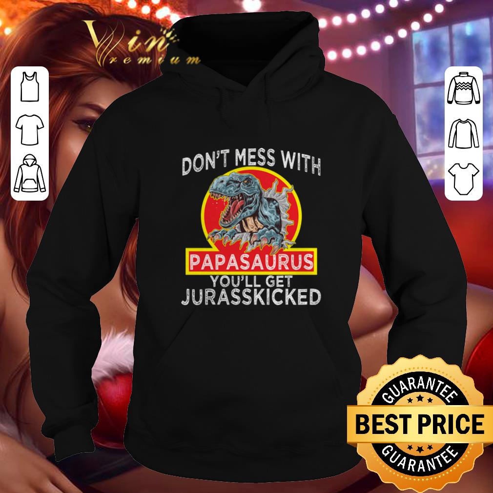 Original Dinosaur Don't mess with Papasaurus you'll get Jurasskicked shirt Original Dinosaur Don t mess with Papasaurus you ll get Jurasskicked shirt 4 - Original Dinosaur Don't mess with Papasaurus you'll get Jurasskicked shirt
