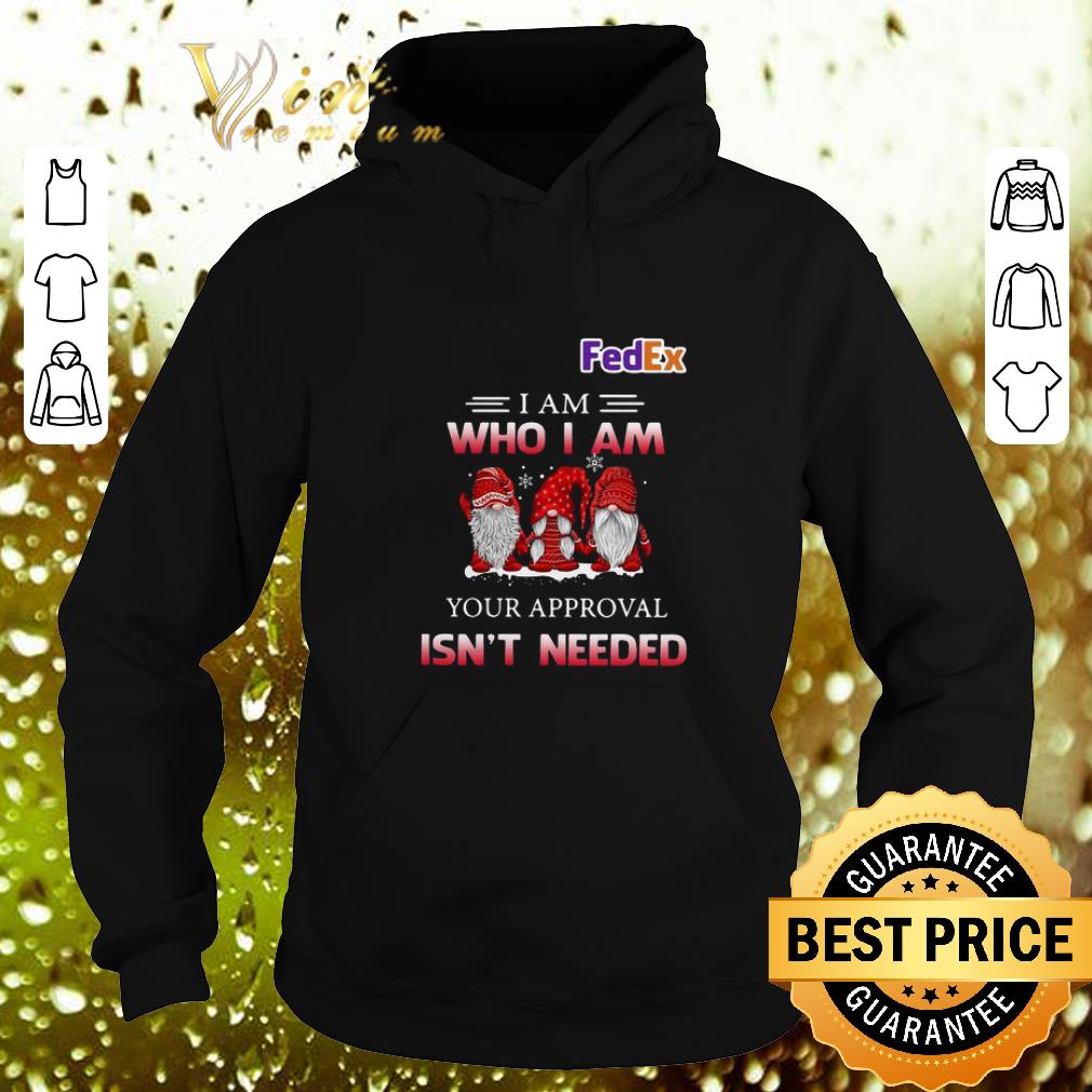 Original Fedex Gnomies i am who i am your approval isn't needed shirt Original Fedex Gnomies i am who i am your approval isn t needed shirt 4 - Original Fedex Gnomies i am who i am your approval isn't needed shirt