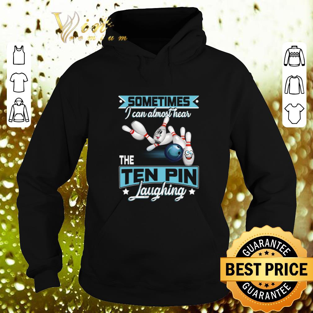 Top Bowling sometimes i can almost hear the ten pin laughing shirt Top Bowling sometimes i can almost hear the ten pin laughing shirt 4 - Top Bowling sometimes i can almost hear the ten pin laughing shirt