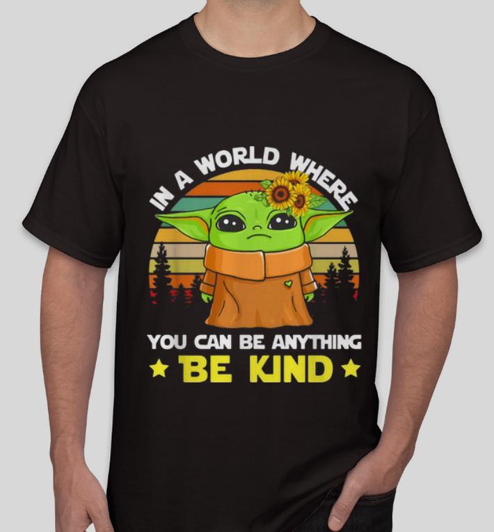 Top Vintage Baby Yoda In A World Where You Can Be Anything Be Kind shirt 4 - Top Vintage Baby Yoda In A World Where You Can Be Anything Be Kind shirt