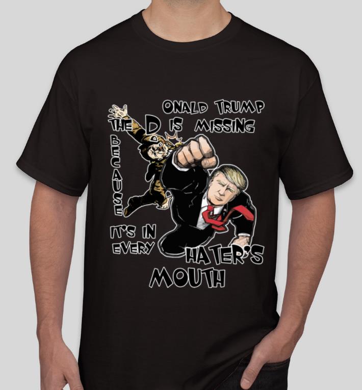 Awesome Onald Trump The D Is Missing Because It s In Every Hater s Mouth 2020 shirt 4 - Awesome Onald Trump The D Is Missing Because It's In Every Hater's Mouth 2020 shirt