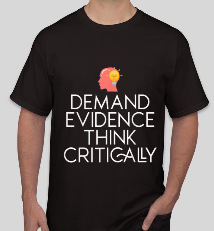 Great Demand Evidence Think Critically shirt 4 - Great Demand Evidence Think Critically shirt