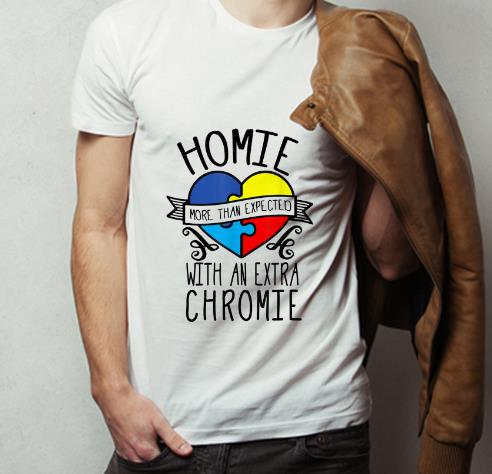 Premium Homie More Than Expected With An Extra Chromie shirt 4 - Premium Homie More Than Expected With An Extra Chromie shirt