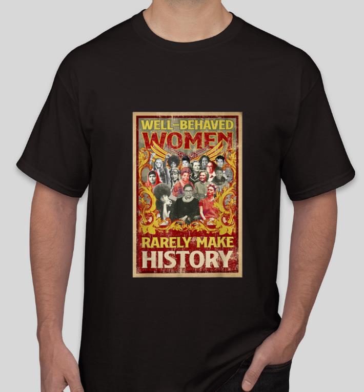 Premium RBG Women And Well behaved Women Rarely Make History shirt 4 - Premium RBG Women And Well-behaved Women Rarely Make History shirt