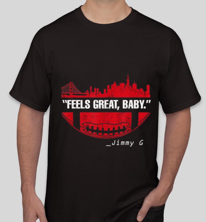 Top Feels Great Baby Jimmy G San Francisco 49ers shirt 4 - Top Feels Great Baby Jimmy G San Francisco 49ers shirt