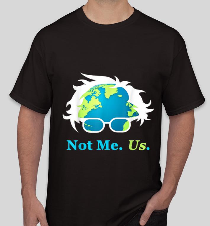 Awesome Earth Day 2020 Not Me Us Bernie Sanders For President shirt 4 - Awesome Earth Day 2020 Not Me Us Bernie Sanders For President shirt