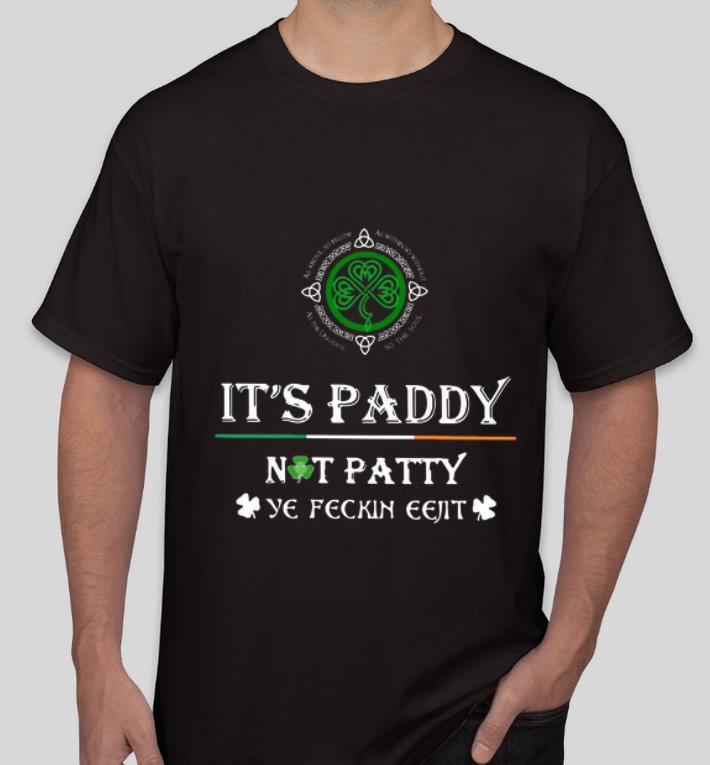 Awesome St Patrick s Day It s Paddy Not Patty Ye Feckin Eejit shirt 4 - Awesome St. Patrick’s Day It’s Paddy Not Patty Ye Feckin Eejit shirt