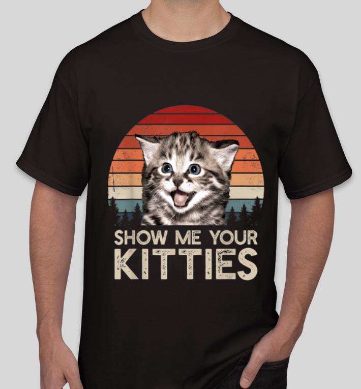 Great Show Me Your Kitties Cat Kitten Lovers Vintage shirt 4 - Great Show Me Your Kitties Cat Kitten Lovers Vintage shirt