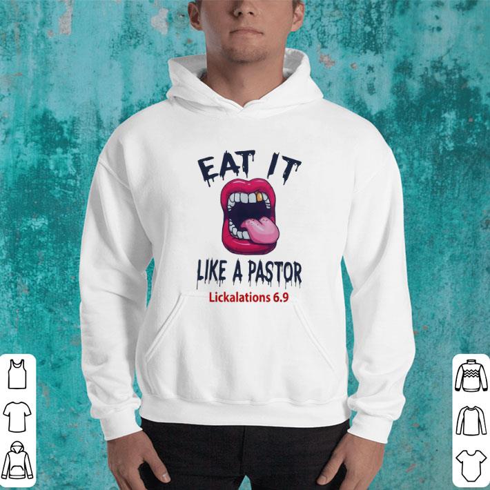 Hot Eat it like a pastor lickalations 69 shirt 4 - Hot Eat it like a pastor lickalations 69 shirt