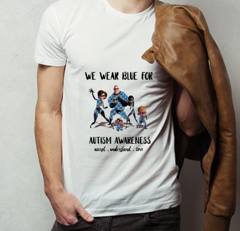 Hot The Incredibles we wear blue for autism awareness accept understand love shirt 4 - Hot The Incredibles we wear blue for autism awareness accept understand love shirt