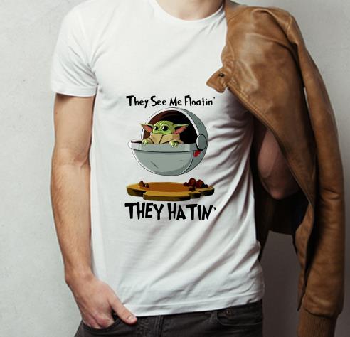 Nice Baby Yoda They See Me Floatin’ They Hatin shirt Nice Baby Yoda They See Me Floatin They Hatin shirt 4 - Nice Baby Yoda They See Me Floatin’ They Hatin shirt