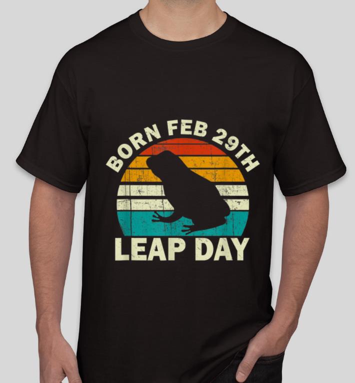 Official Born Feb 29th Leap Day Birthday Vintage Leap Year shirt 4 - Official Born Feb 29th Leap Day Birthday Vintage Leap Year shirt